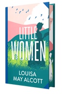 Little Women – Deluxe Hardback Sprayed Edge Edition by Louisa May Alcott | Classic Novel Collector’s Gift Edition
