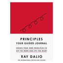 Principles: Your Guided Journal: Create Your Own Principles to Get the Work and Life You Want by Ray Dalio