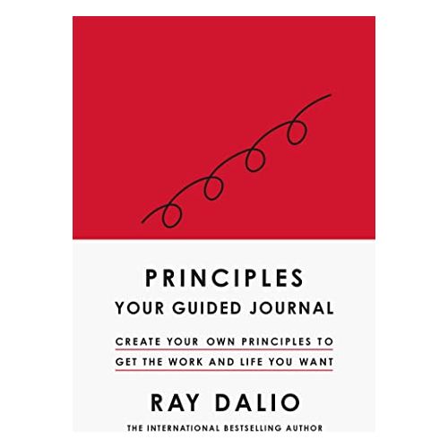 Principles: Your Guided Journal: Create Your Own Principles to Get the Work and Life You Want by Ray Dalio