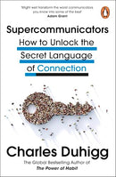 Supercommunicators: How to Unlock the Secret Language of Connection by Charles Duhigg
