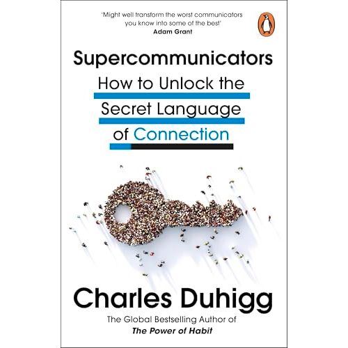 Supercommunicators: How to Unlock the Secret Language of Connection by Charles Duhigg