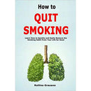 How to Quit Smoking: Learn How to Quickly and Easily Remove the Smoking Habit From Your Life for Good by Rollins Grazano