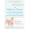 The Healing Power of Acupressure and Acupuncture: A Complete Guide to Accepted Traditions and Modern Practices by Matthew Bauer