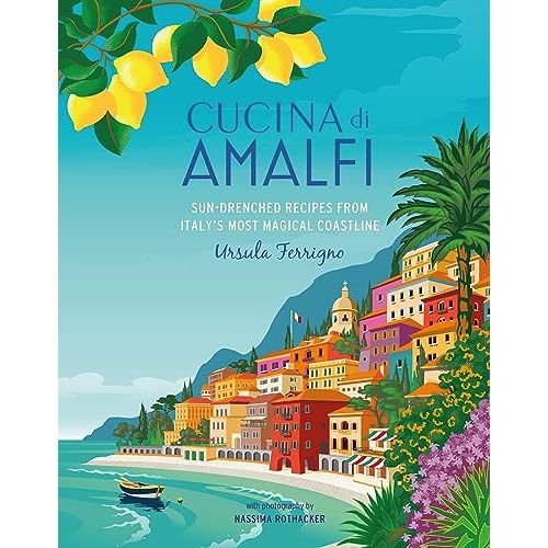 Cucina di Amalfi: Sun-drenched recipes from Southern Italy's most magical coastline (Ursula Ferrigno's Cookbooks)