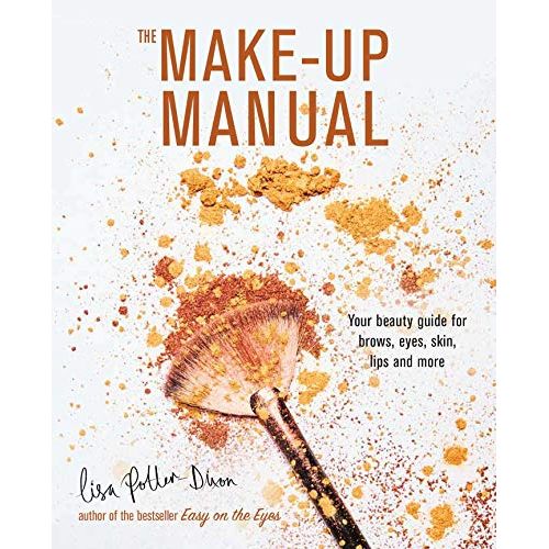 The Make-up Manual: Your beauty guide for brows, eyes, skin, lips and more by Lisa Potter-Dixon
