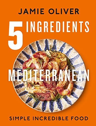 5 Ingredients Mediterranean: Simple Incredible Food by Jamie Oliver