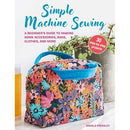 Simple Machine Sewing: 30 step-by-step projects: A beginner's guide to making home accessories, bags, clothes, and more