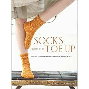 Socks from the Toe Up : Essential Techniques and Patterns from Wendy Knits