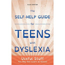 The Self-Help Guide for Teens with Dyslexia: Useful Stuff You May Not Learn at School by Alais Winton