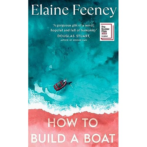 How to Build a Boat: AS SEEN ON BBC BETWEEN THE COVERS LONGLISTED FOR THE BOOKER PRIZE 2023