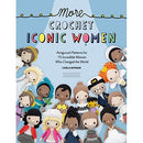 More Crochet Iconic Women: Amigurumi patterns for 15 incredible women who changed the world