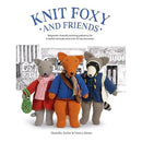 Knit Foxy and Friends: Beginner-friendly knitting patterns for 6 stylish animals and 50 accessories