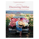 Floret Farm's Discovering Dahlias: A Guide to Growing and Arranging Magnificent Blooms (Floret Farms X Chronicle Books)