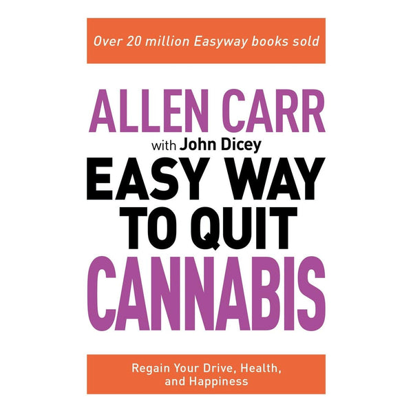 Allen Carr: The Easy Way to Quit Cannabis: Regain your drive, health and happiness (Allen Carr's Easyway, 32)