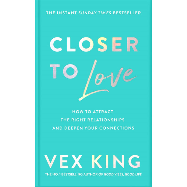 Closer to Love: How to Attract the Right Relationships and Deepen Your Connections by Vex King - PAPERBACK