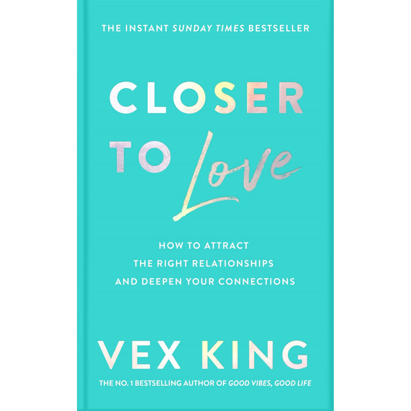 Closer to Love: How to Attract the Right Relationships and Deepen Your Connections by Vex King - PAPERBACK