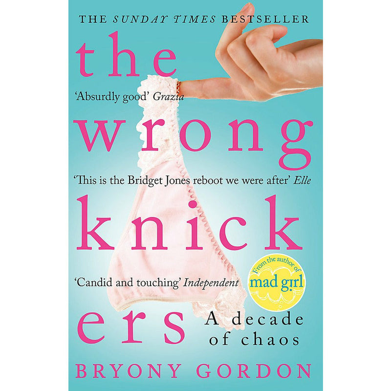 The Wrong Knickers - A Decade of Chaos by Bryony Gordon