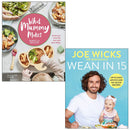 What Mummy Makes By Rebecca Wilson & Wean in 15 Up-to-date Advice and 100 Quick Recipes By Joe Wicks 2 Books Collection Set