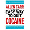 Allen Carr: The Easy Way to Quit Cocaine: Rediscover Your True Self and Enjoy Freedom, Health, and Happiness (Allen Carr's Easyway, 33)