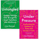 Under Pressure Confronting the Epidemic of Stress and Anxiety in Girls & Untangled By Lisa Damour 2 Books Collection Set