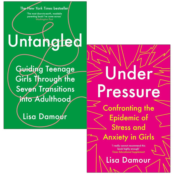 Under Pressure Confronting the Epidemic of Stress and Anxiety in Girls & Untangled By Lisa Damour 2 Books Collection Set