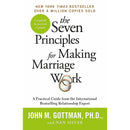 The Seven Principles For Making Marriage Work: A practical guide from the international bestselling relationship expert
