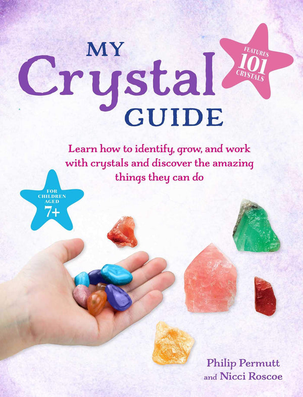 My Crystal Guide: Learn how to identify, grow, and work with crystals and discover the amazing things they can do - for children aged 7+ (Philip Permutt's bibliography)