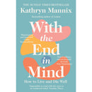 With the End in Mind: How to Live and Die Well by Kathryn Mannix