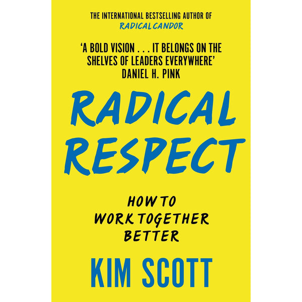 Radical Respect: How to Work Together Better By Kim Scott