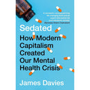 Sedated: How Modern Capitalism Created our Mental Health Crisis by James Davies