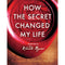 How The Secret Changed My Life: Real People. Real Stories by Rhonda Byrne