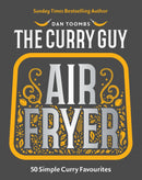 Curry Guy Air Fryer: 50 Simple Curry Favourites by Dan Toombs