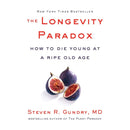 The Longevity Paradox – How to Die Young at a Ripe Old Age by Dr. Steven R. Gundry | Healthy Aging & Nutrition Guide