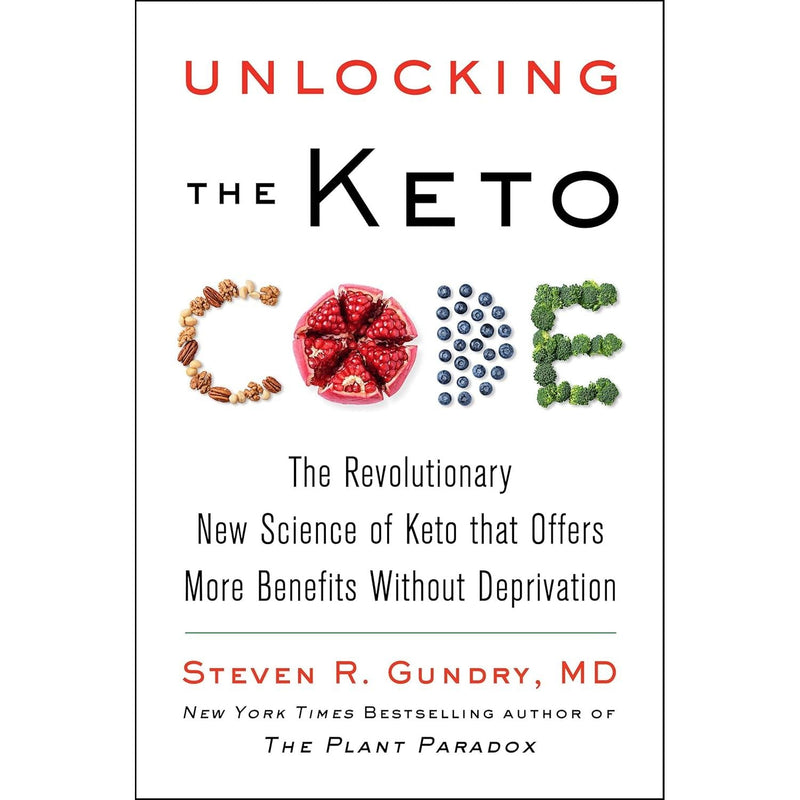 Unlocking the Keto Code: The Revolutionary New Science of Keto That Offers More Benefits Without Deprivation by Dr. Steven R Gundry MD