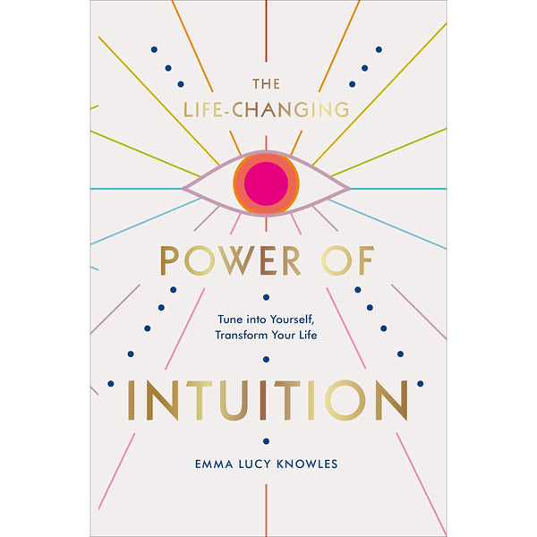 The Life-Changing Power of Intuition: Tune into Yourself, Transform Your Life