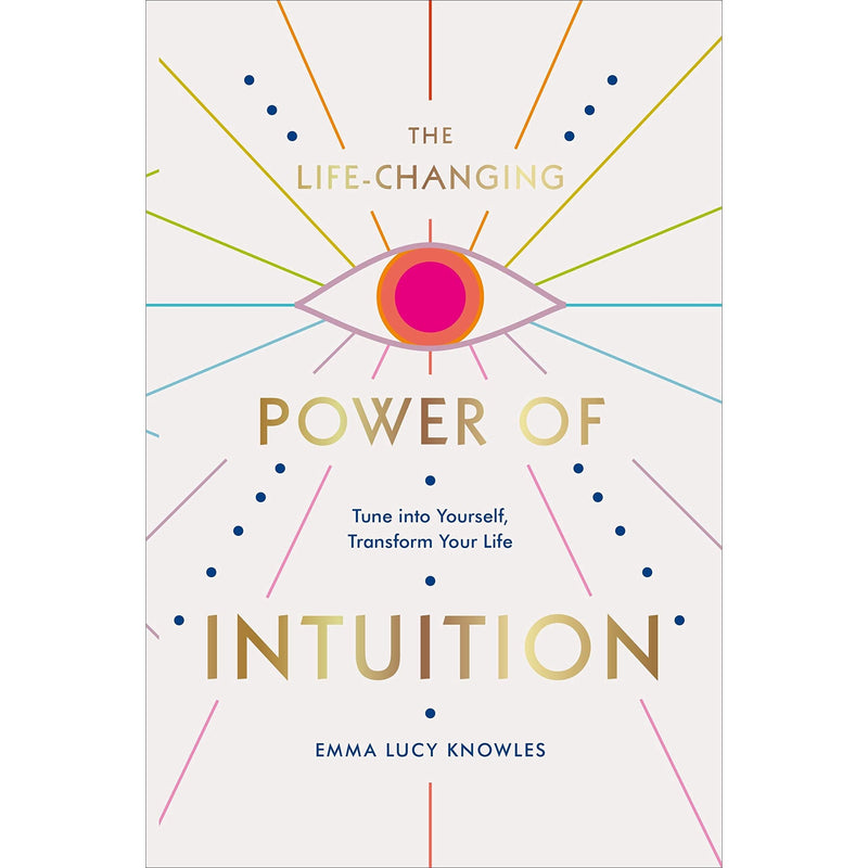 The Life-Changing Power of Intuition: Tune into Yourself, Transform Your Life