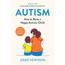 Autism: How to Raise a Happy Autistic Child by Jessie Hewitson | Practical Parenting Guide for Families & Caregivers