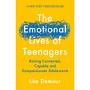 The Emotional Lives of Teenagers: Raising Connected, Capable and Compassionate Adolescents