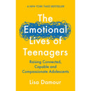 The Emotional Lives of Teenagers: Raising Connected, Capable and Compassionate Adolescents