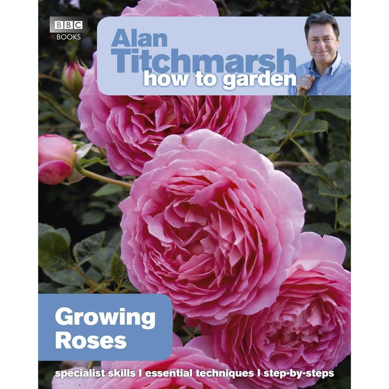 Alan Titchmarsh How to Garden Series 3 Books Collection Set (Growing Roses, Pruning and Training, Perennial Garden Plants)