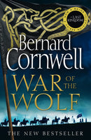 War of the Wolf: A gripping, thrilling historical novel in the bestselling Last Kingdom series: Book 11