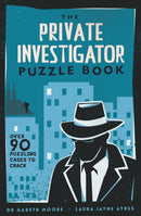 The Private Investigator Puzzle Book: Over 90 Puzzling Cases to Crack by Gareth Moore, Laura Jayne Ayres