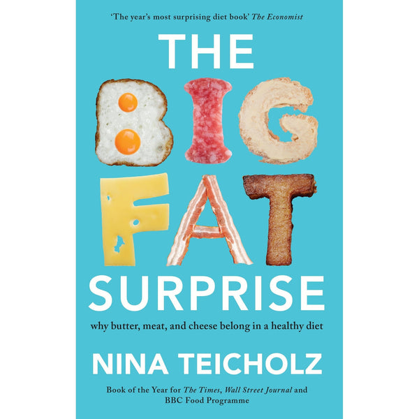 The Big Fat Surprise: why butter, meat, and cheese belong in a healthy diet by Nina Teicholz
