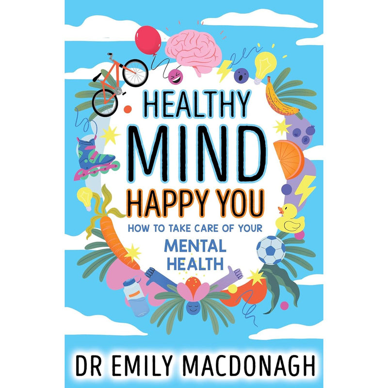 Healthy Mind, Happy You: How to Take Care of Your Mental Health - Everything you need to know about anxiety and mental health