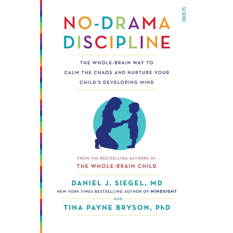 No-Drama Discipline: the bestselling parenting guide to nurturing your child's developing mind (Mindful Parenting)