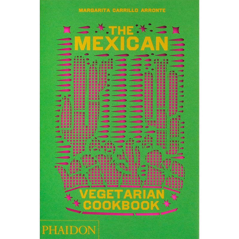 The Mexican Vegetarian Cookbook: 400 authentic everyday recipes for the home cook