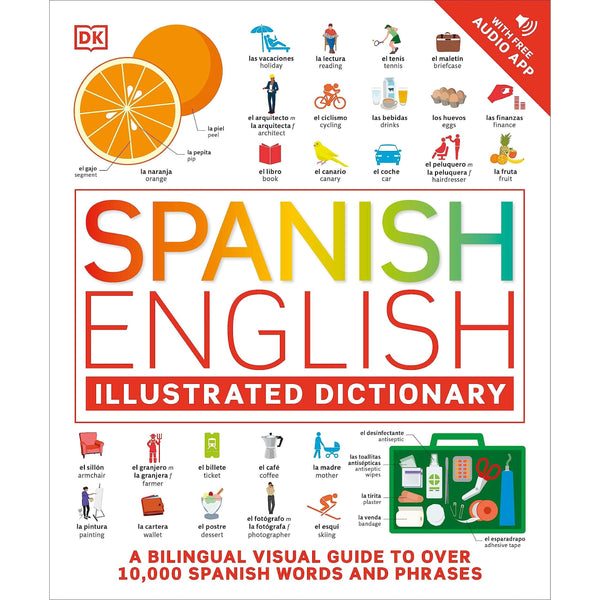 Spanish English Illustrated Dictionary: A Bilingual Visual Guide to Over 10,000 Spanish Words and Phrases