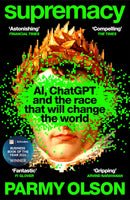 Supremacy: Winner of the Financial Times Business Book of the Year Award by Parmy Olson