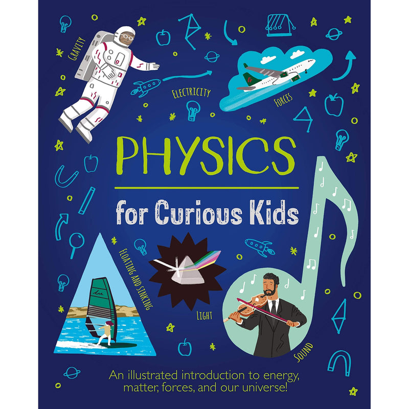 Physics for Curious Kids: An Illustrated Introduction to Energy, Matter, Forces, and Our Universe! (Curious Kids, 4)