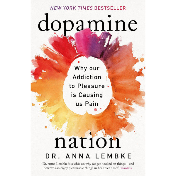 Dopamine Nation: Why our Addiction to Pleasure is Causing us Pain by Dr Anna Lembke